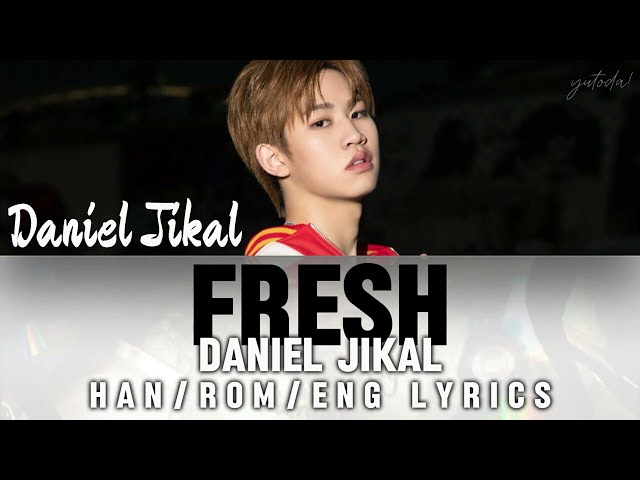 Daniel Jikal FRESH Han/Rom/Eng Lyrics/가사 class=