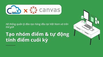 Hướng dẫn Canvas LMS - Tạo nhóm điểm & Tự động tính điểm cuối kỳ