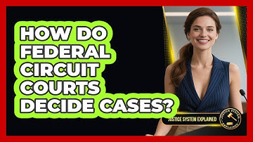 How Do Federal Circuit Courts Decide Cases? - Justice System Explained