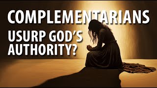 If complementarianism doesn't have a watertight argument it shouldn't be enforced.