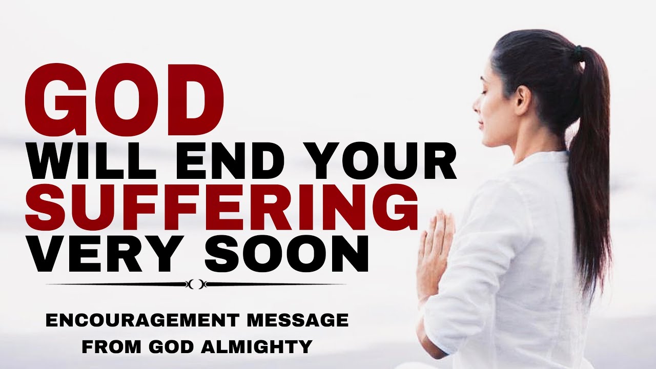 WATCH HOW GOD SAYS YOUR SUFFERING WILL SOON END - CHRISTIAN MOTIVATION ...