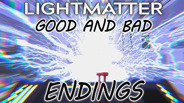 Lightmatter | The Good And Bad Endings - Part 5