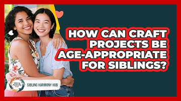 How Can Craft Projects Be Age-appropriate For Siblings? - Sibling Harmony Hub