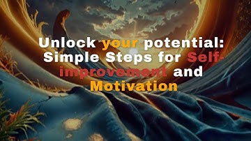 Unlock Your Potential Simple Steps for Self-Improvement and Motivation