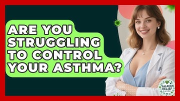 Are You Struggling To Control Your Asthma? - Allergy Relief Guide