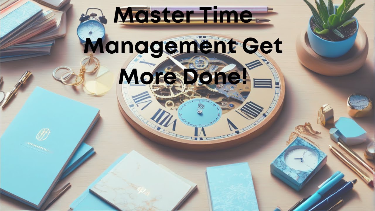 Master Time Management Get More Done! YouTube