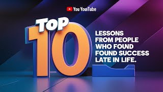 Top 10 Lessons From People Who Found Success Late in Life