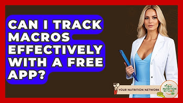 Can I Track Macros Effectively With A Free App? - Your Nutrition Network