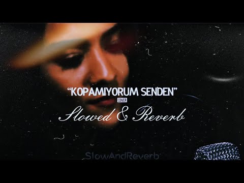 Sura İskenderli - Kopamıyorum Senden | Slowed & Reverb