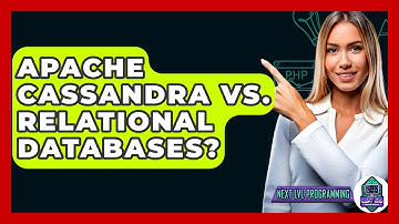 Apache Cassandra Vs. Relational Databases? - Next LVL Programming