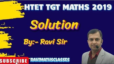 HTET TGT MATH 2019 SOLUTION BY RAVI SIR CLASS FOR HTET PRT TGT PGT & CET