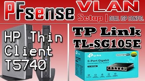 PFSENSE VLAN SETUP WITH TP LINK TL-SG105E in HP Thin Client.