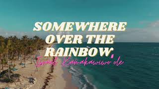 Somewhere Over the Rainbow - Israel „Iz” Kamakawiwoʻole - 1\/one hour