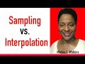 Sampling vs interpolation whats the difference