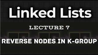L7. | Reverse Nodes in k-Group | Visualisation | Leetcode Hard