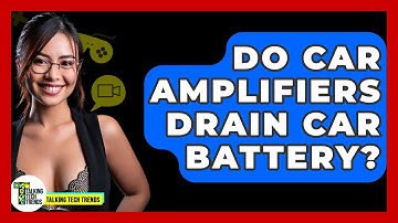 Do Car Amplifiers Drain Car Battery? - Talking Tech Trends