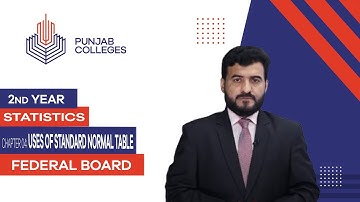 PGC Lectures-Inter Part II-Federal Board-Statistics-Chapter 04 - Uses of Standard Normal Table