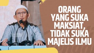 Video Pendek: Orang Yang Suka Maksiat, Tidak Suka Majelis Ilmu - Ustadz Abu Yahya Badru Salam, Lc