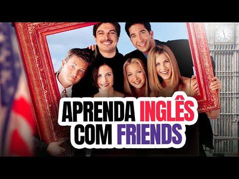 Aprenda Inglês com Friends