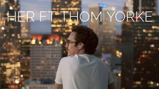 Her ft. Thom Yorke | Dawn Chorus | Joaquin Phoenix