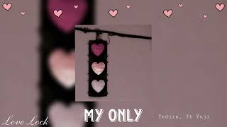 My Only - Yedira, ft Yuji (sped up)