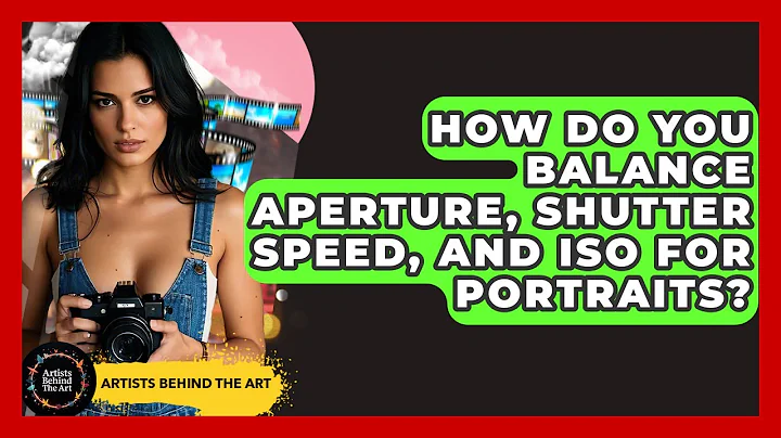How Do You Balance Aperture, Shutter Speed, And ISO For Portraits? - Artists Behind the Art