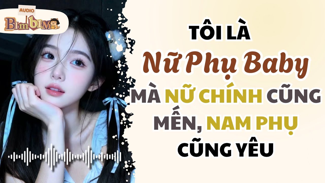 Full audio | Tôi Là Nữ Phụ Baby Mà Nữ Chính Cũng Mến, Nam Phụ Cũng Yêu | Bim Bim Audio