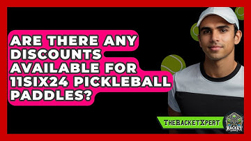Are There Any Discounts Available for 11SIX24 Pickleball Paddles? | The Racket Xpert News