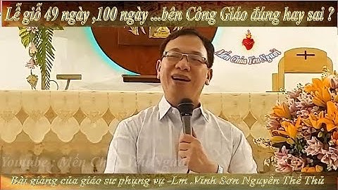 ⭕️LỄ GIỖ 49 NGÀY ,100 NGÀY...BÊN CÔNG GIÁO ĐÚNG HAY SAI ? -Giải đáp của Lm .Vinh Sơn Nguyễn Thế Thủ