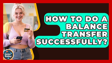 How To Do A Balance Transfer Successfully? - Student Score Builder