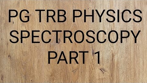 PG TRB PHYSICS SPECTROSCOPY PART - 1