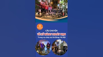 Câu chuyện về kỹ năng thoát nạn an toàn của 3 mẹ con trong vụ cháy nhà tại Hà Nội.