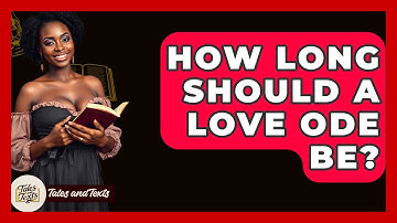 How Long Should A Love Ode Be? - Tales And Texts