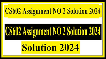 CS602 Assignment NO 2 Solution 2024