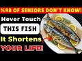 Over 60? 4 WORST Fishes You Should NEVER Touch and 4 You MUST Eat | Senior Health