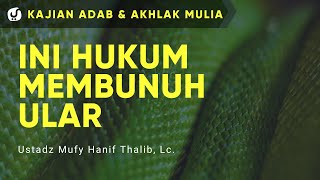 Hukum Membunuh Ular - Ustadz Mufy Hanif Thalib, Lc. - Ceramah Agama
