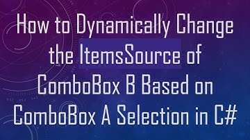 How to Dynamically Change the ItemsSource of ComboBox B Based on ComboBox A Selection in C#