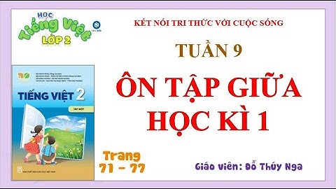 Tiếng Việt 2 - KNTT - Tuần 9 _ Ôn tập giữa học kì 1 (Full 10 tiết) _ (Trang 71 - 77)