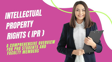 Final Intellectual Property Rights IPR :A comprehensive overview for PHD STUDENTS & FACULTY MEMBERS