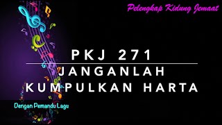 Miniatura del video "PKJ 271 Janganlah Kumpulkan Harta - Dengan Pemandu Lagu - Pelengkap Kidung Jemaat"
