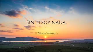 Sin Ti Soy Nada - Denim Ydnew Prod. By Ness Beats. Reggaeton 2018 Dirty Version
