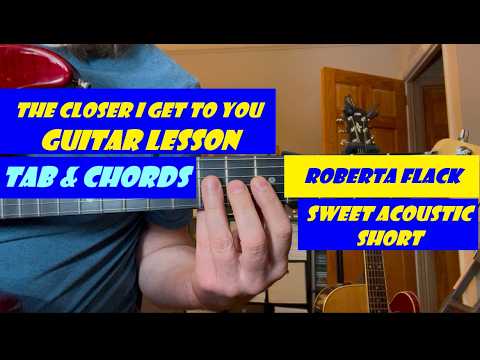 Closer I Get To You - Roberta Flack guitar lesson with tab Sweet Acoustic Short Demo