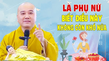 Là Phụ Nữ Biết Điều Này Sẽ Bớt Khổ - Thầy Thích Pháp Hòa