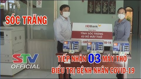 STV - Tin mới nhận 20h: Sóc Trăng tiếp nhận 3 máy thở điều trị bệnh nhân COVID-19