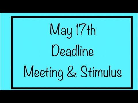 May 17th Critical Deadline + Meeting & Stimulus Checks