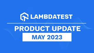 Whats New In Testmu Ai Product Update Announcement May 2023