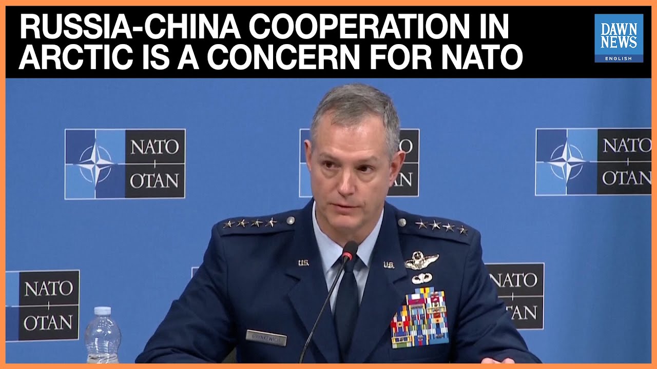 Russia-China Cooperation in Arctic Is a Concern for NATO, Top General Says | Dawn News English