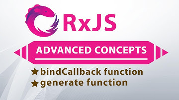 Adanced RxJS Concepts and Usage | BindCallback and Generate Functions