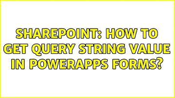Sharepoint: How to get Query String Value in Powerapps forms?
