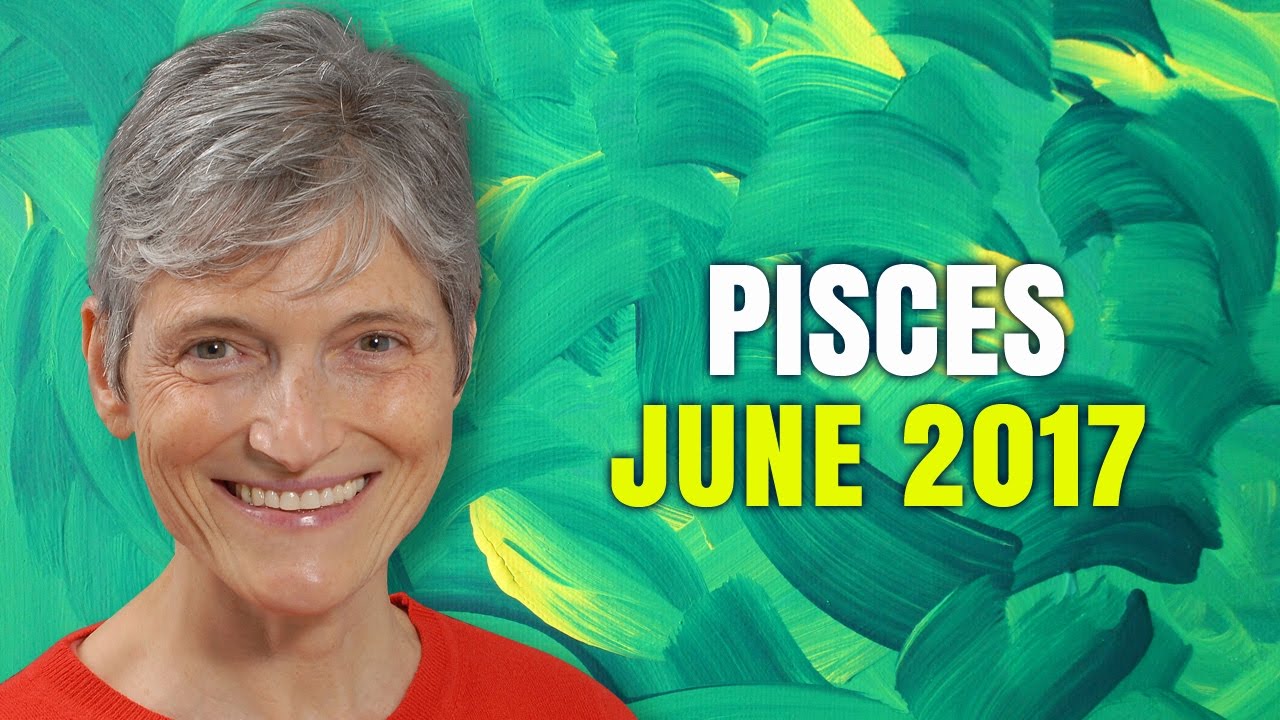 PISCES JUNE 2017 Horoscope | Barbara Goldsmith Astrology